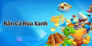 Bắn cá rùa xanh